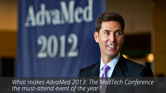 What Makes AdvaMed 2013: The MedTech Conference the must-attend event of the year?